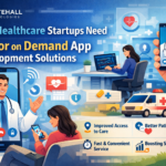 Why Healthcare Startups Need Doctor on Demand App Development Solutions