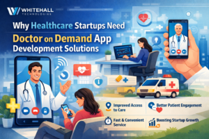 Why Healthcare Startups Need Doctor on Demand App Development Solutions