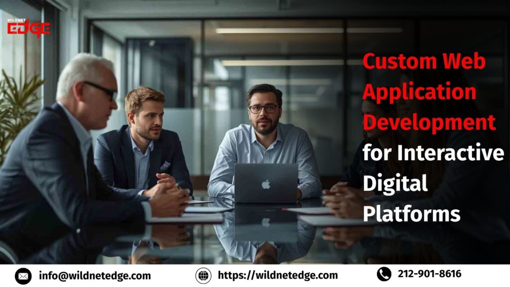 Custom Web Application Development for Interactive Digital Platforms
