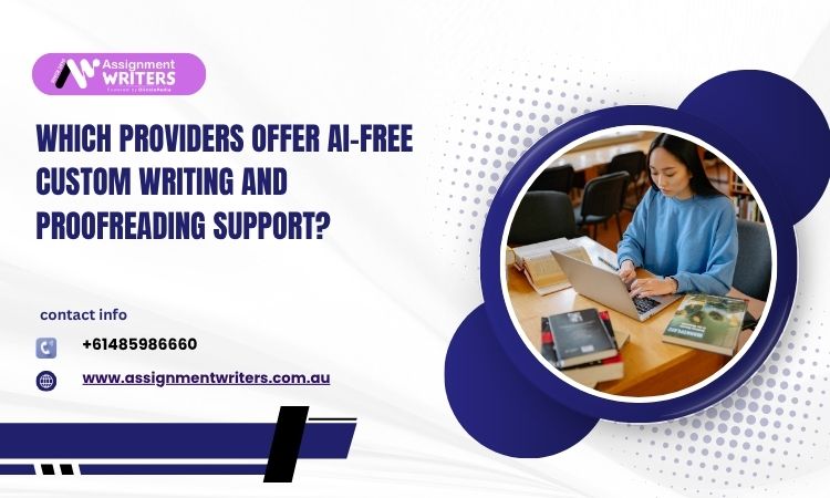 Which Providers Offer AI-Free Custom Writing and Proofreading Support?