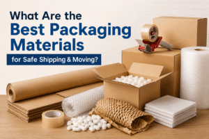 What Are the Best Packaging Materials for Safe Shipping & Moving