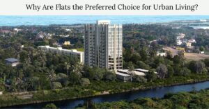 Why Are Flats the Preferred Choice for Urban Living?
