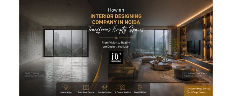 How an Interior Designing Company in Noida Transforms Empty Spaces
