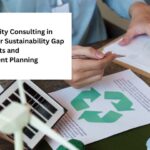 Sustainability Consulting in Malaysia for Sustainability Gap Assessments and Improvement Planning