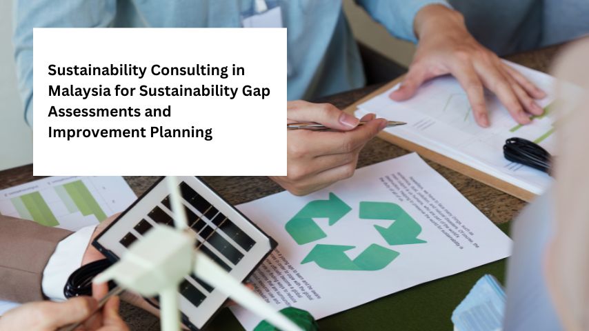 Sustainability Consulting in Malaysia for Sustainability Gap Assessments and Improvement Planning