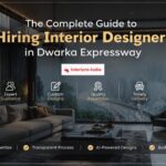 The Complete Guide to Hiring Interior Designers in Dwarka Expressway