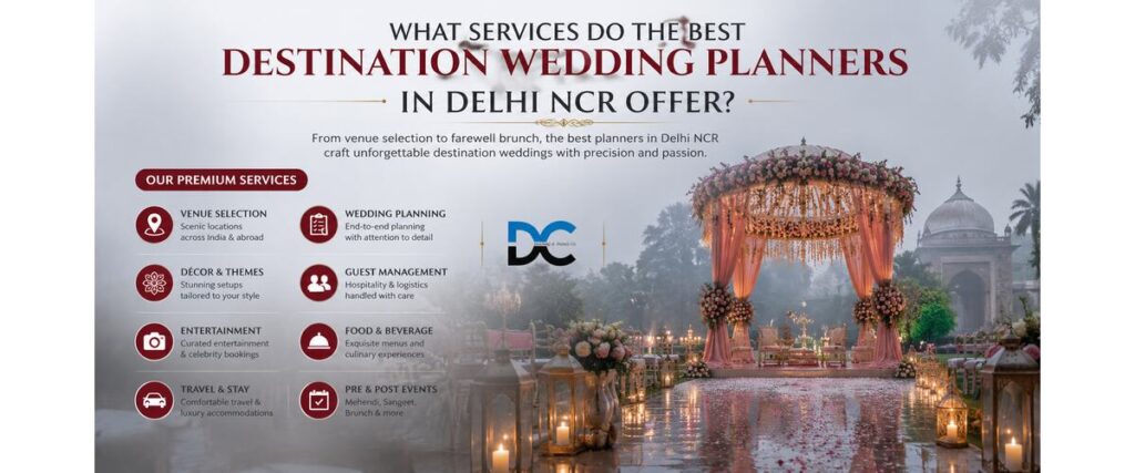 What Services Do the Best Destination Wedding Planners in Delhi NCR Offer?