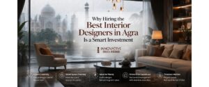 Why Hiring the Best Interior Designers in Agra Is a Smart Investment