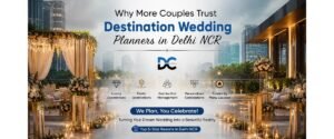 Why More Couples Trust Destination Wedding Planners in Delhi NCR