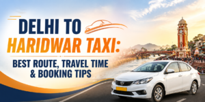 Delhi to Haridwar Taxi