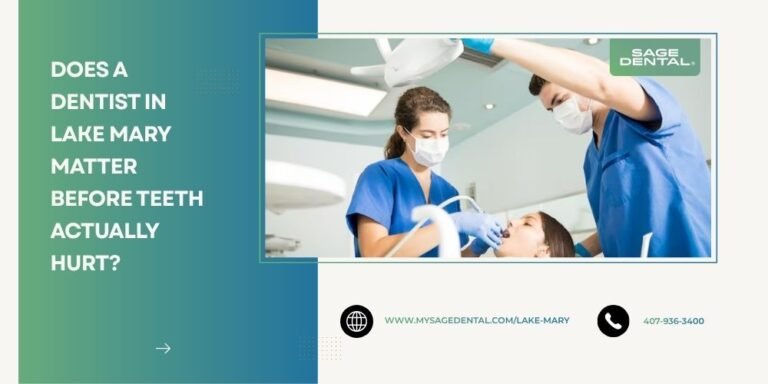 Does a Dentist in Lake Mary Matter Before Teeth Actually Hurt