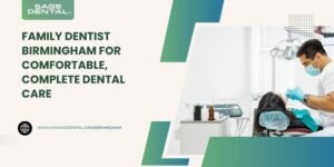 Family Dentist Birmingham for Comfortable, Complete Dental Care