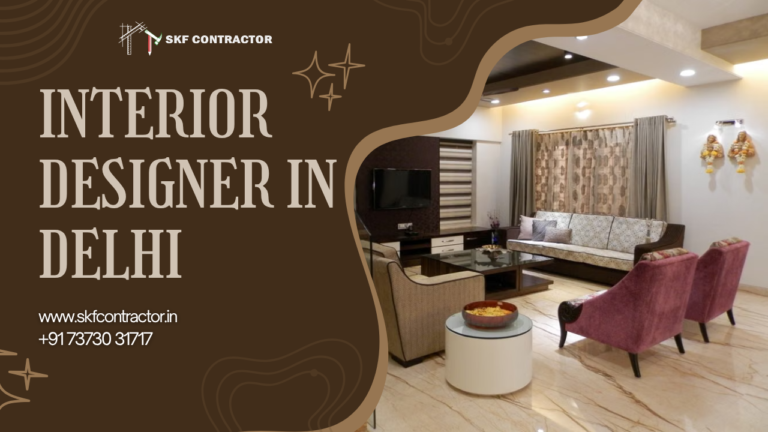 Interior Designer In Delhi: Practical Ideas for Modern, Comfortable Spaces