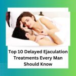 Delayed Ejaculation Treatments – Natural and Medical Options
