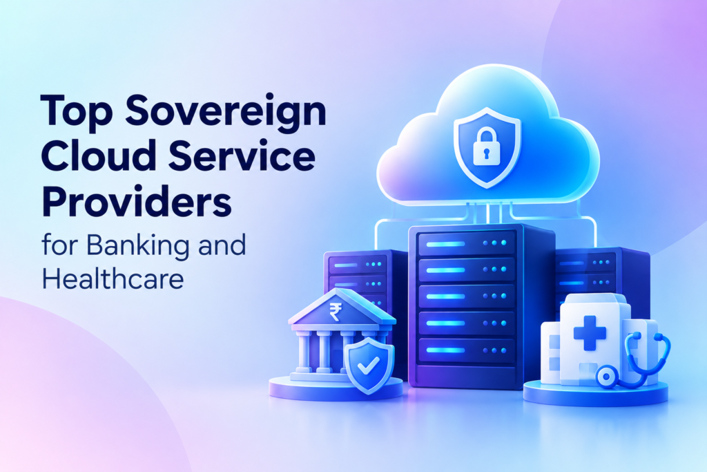 Top Sovereign Cloud Service Providers for Banking and Healthcare