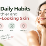 simple-daily-habits-for-healthier-and-better-looking-skin