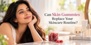 Can Skin Gummies Replace Skincare_