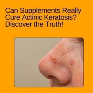 Supplements for Actinic Keratosis and natural skin health support