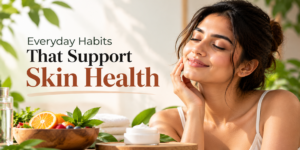 Everyday Habits for Skin Health